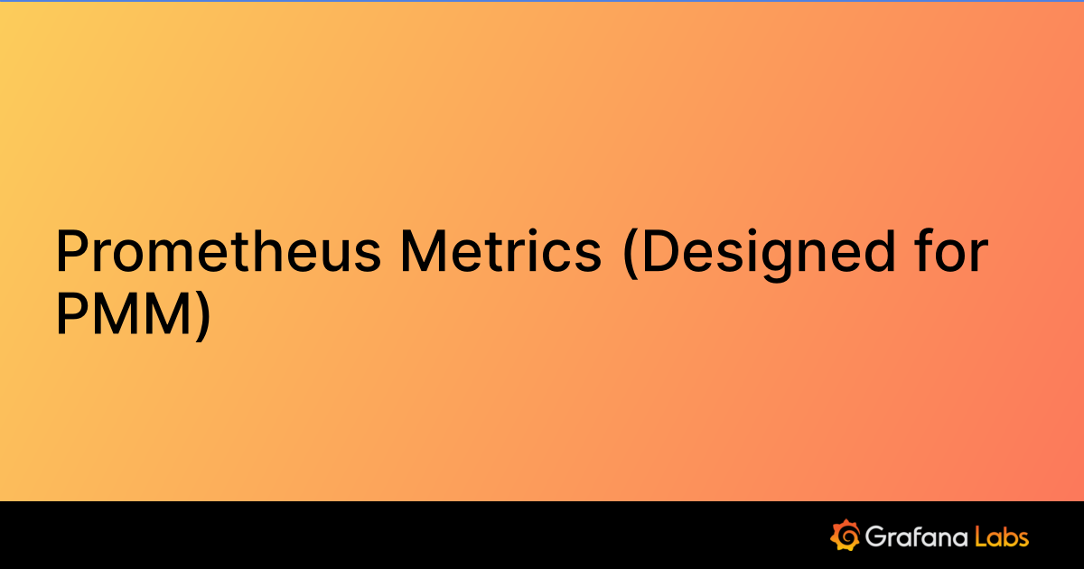 Prometheus Metrics (Designed for PMM) Grafana Labs